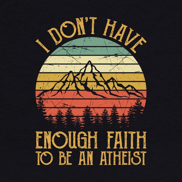 Vintage I Don't Have Enough Faith To Be An Atheist Christian by GreggBartellStyle